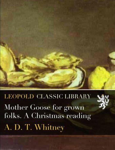 Mother Goose for grown folks. A Christmas reading