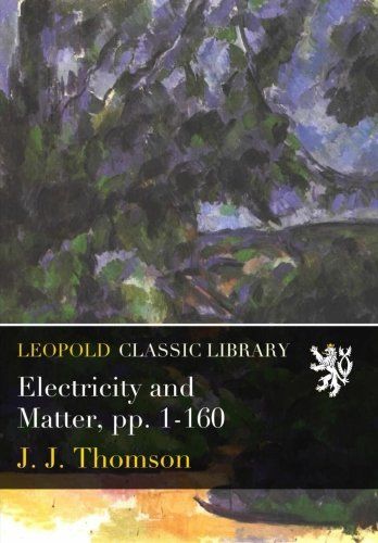 Electricity and Matter, pp. 1-160