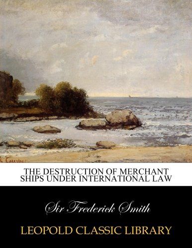 The destruction of merchant ships under international law