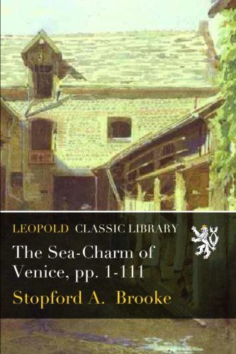 The Sea-Charm of Venice, pp. 1-111