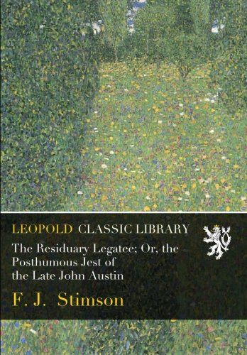 The Residuary Legatee; Or, the Posthumous Jest of the Late John Austin
