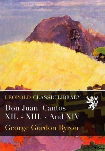 Don Juan. Cantos XII. - XIII. - And XIV