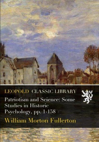 Patriotism and Science: Some Studies in Historic Psychology, pp. 1-158