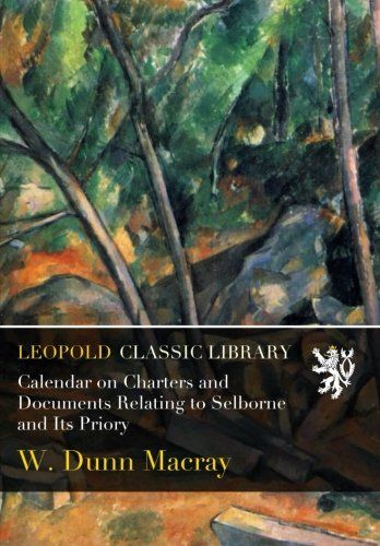 Calendar on Charters and Documents Relating to Selborne and Its Priory
