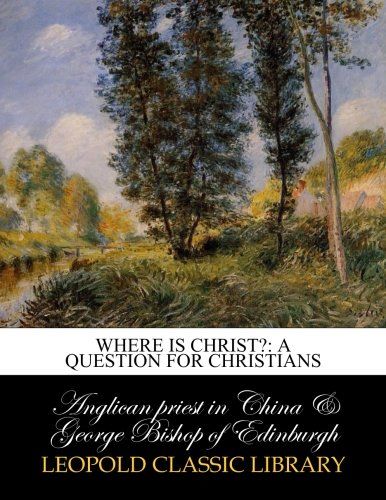 Where is Christ?: a question for Christians