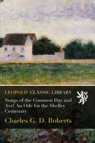 Songs of the Common Day and Ave! An Ode for the Shelley Centenary