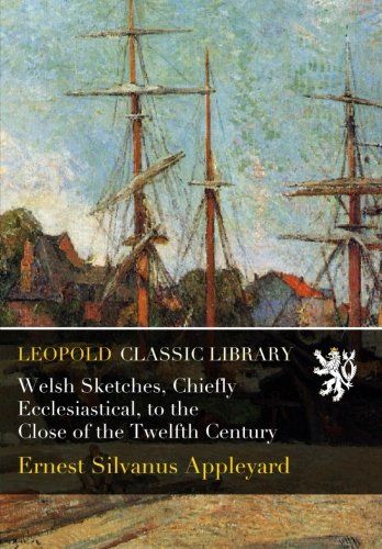 Welsh Sketches, Chiefly Ecclesiastical, to the Close of the Twelfth Century