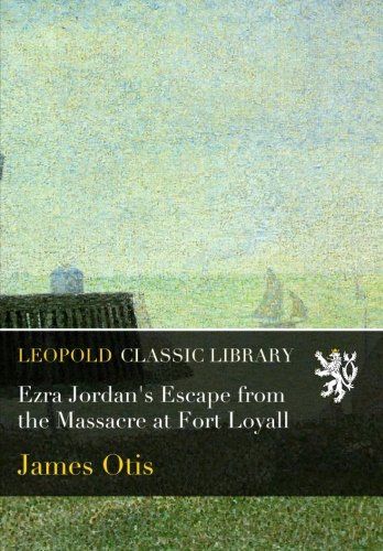 Ezra Jordan's Escape from the Massacre at Fort Loyall