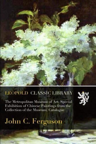 The Metropolitan Museum of Art; Special Exhibition of Chinese Paintings from the Collection of the Museum; Catalogue