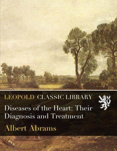 Diseases of the Heart: Their Diagnosis and Treatment