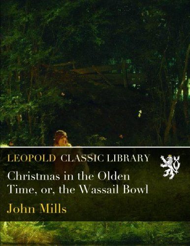 Christmas in the Olden Time, or, the Wassail Bowl