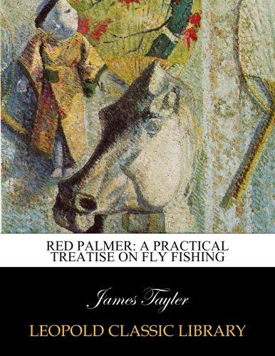Red palmer: a practical treatise on fly fishing