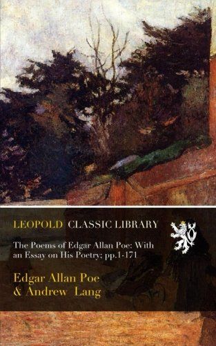 The Poems of Edgar Allan Poe: With an Essay on His Poetry; pp.1-171