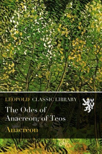 The Odes of Anacreon, of Teos
