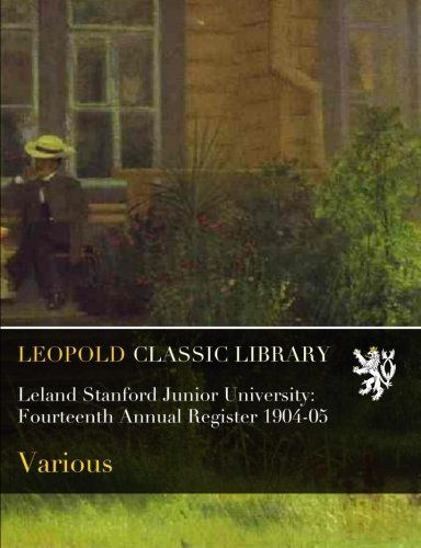 Leland Stanford Junior University: Fourteenth Annual Register 1904-05