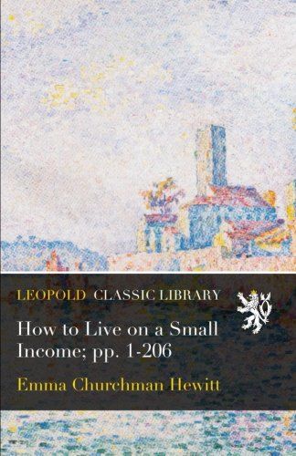 How to Live on a Small Income; pp. 1-206