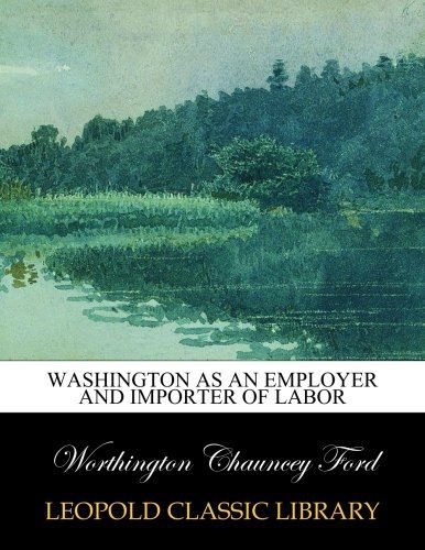 Washington as an employer and importer of labor