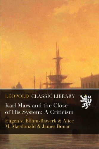 Karl Marx and the Close of His System: A Criticism