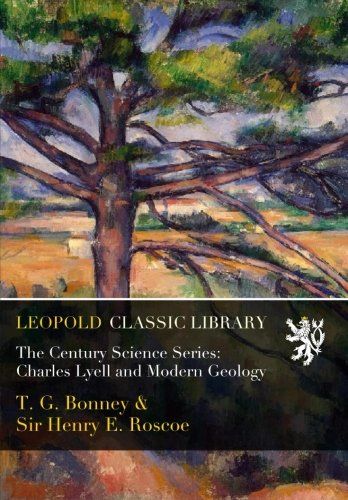 The Century Science Series: Charles Lyell and Modern Geology