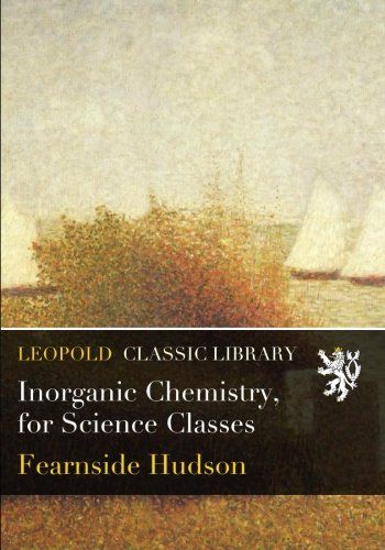 Inorganic Chemistry, for Science Classes
