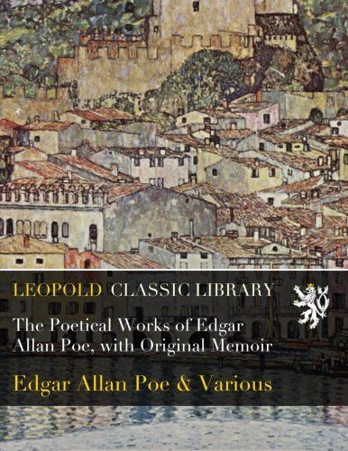 The Poetical Works of Edgar Allan Poe, with Original Memoir