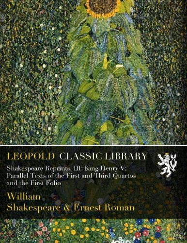 Shakespeare Reprints, III: King Henry V; Parallel Texts of the First and Third Quartos and the First Folio