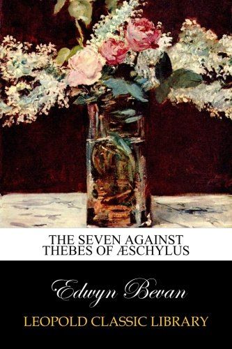 The seven against Thebes of Æschylus
