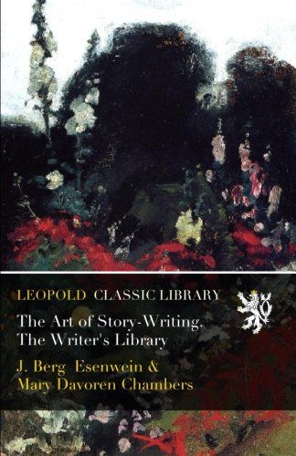 The Art of Story-Writing. The Writer's Library