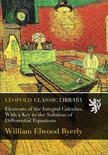 Elements of the Integral Calculus, With a Key to the Solution of Differential Equations