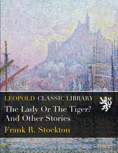 The Lady Or The Tiger? And Other Stories