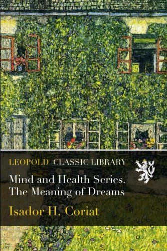 Mind and Health Series. The Meaning of Dreams