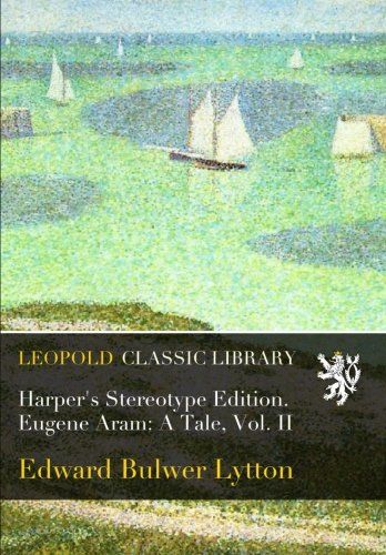 Harper's Stereotype Edition. Eugene Aram: A Tale, Vol. II