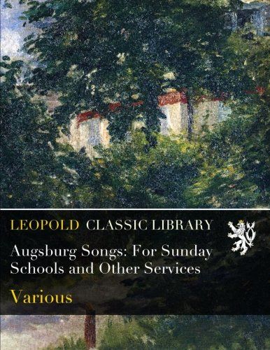 Augsburg Songs: For Sunday Schools and Other Services