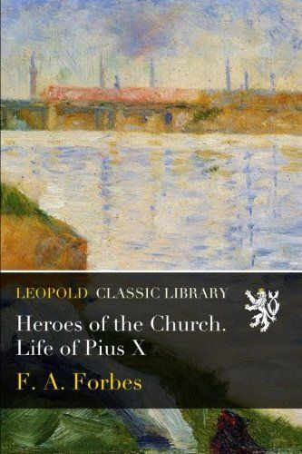 Heroes of the Church. Life of Pius X