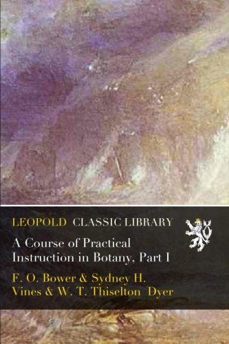 A Course of Practical Instruction in Botany, Part I