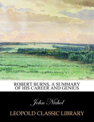 Robert Burns, a summary of his career and genius