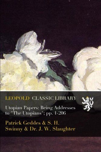 Utopian Papers: Being Addresses to "The Utopians"; pp. 1-206