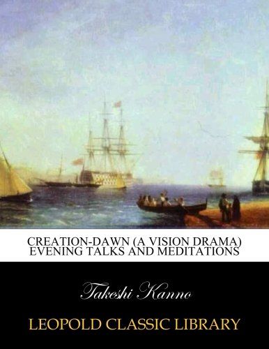 Creation-dawn (a vision drama) evening talks and meditations