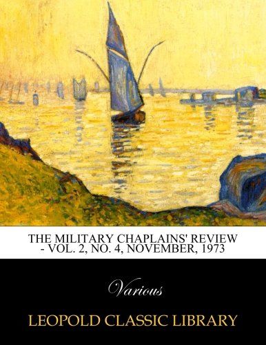 The Military Chaplains' Review - Vol. 2, No. 4, November, 1973