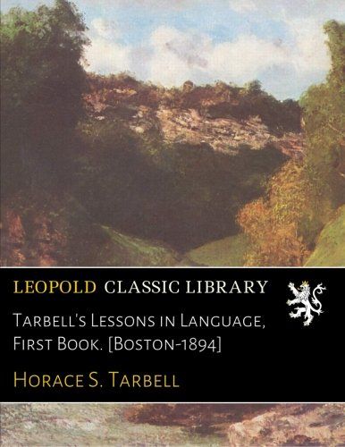 Tarbell's Lessons in Language, First Book. [Boston-1894]