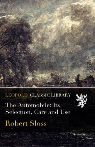 The Automobile: Its Selection, Care and Use