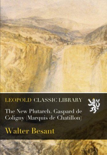 The New Plutarch. Gaspard de Coligny (Marquis de Chatillon)