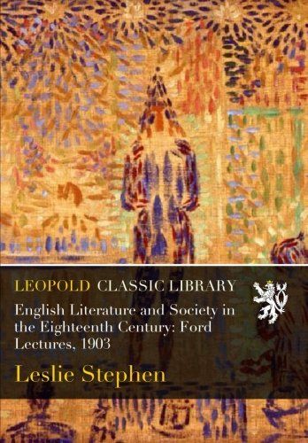 English Literature and Society in the Eighteenth Century: Ford Lectures, 1903