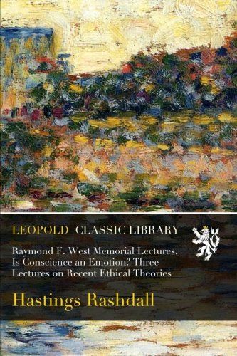 Raymond F. West Memorial Lectures. Is Conscience an Emotion? Three Lectures on Recent Ethical Theories
