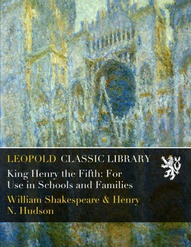 King Henry the Fifth: For Use in Schools and Families
