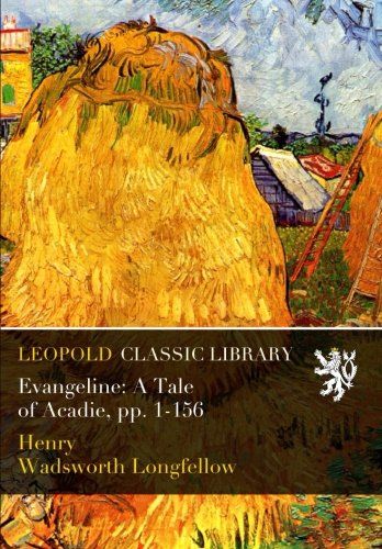 Evangeline: A Tale of Acadie, pp. 1-156