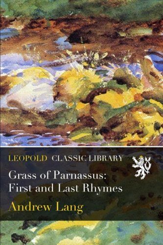 Grass of Parnassus: First and Last Rhymes