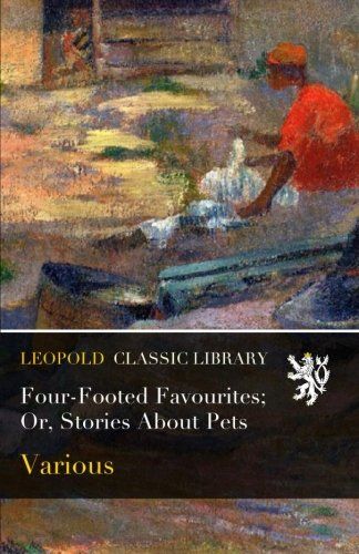 Four-Footed Favourites; Or, Stories About Pets