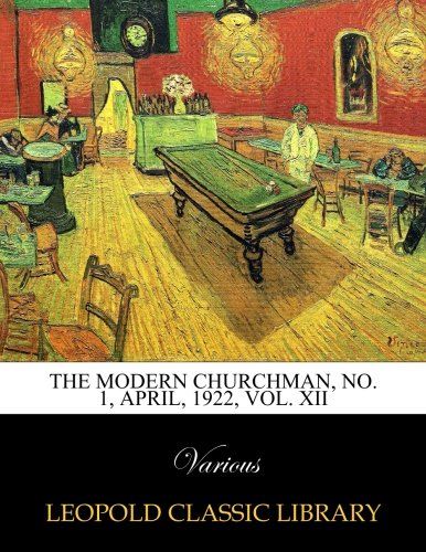 The Modern churchman, No. 1, April, 1922, Vol. XII