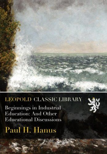 Beginnings in Industrial Education: And Other Educational Discussions